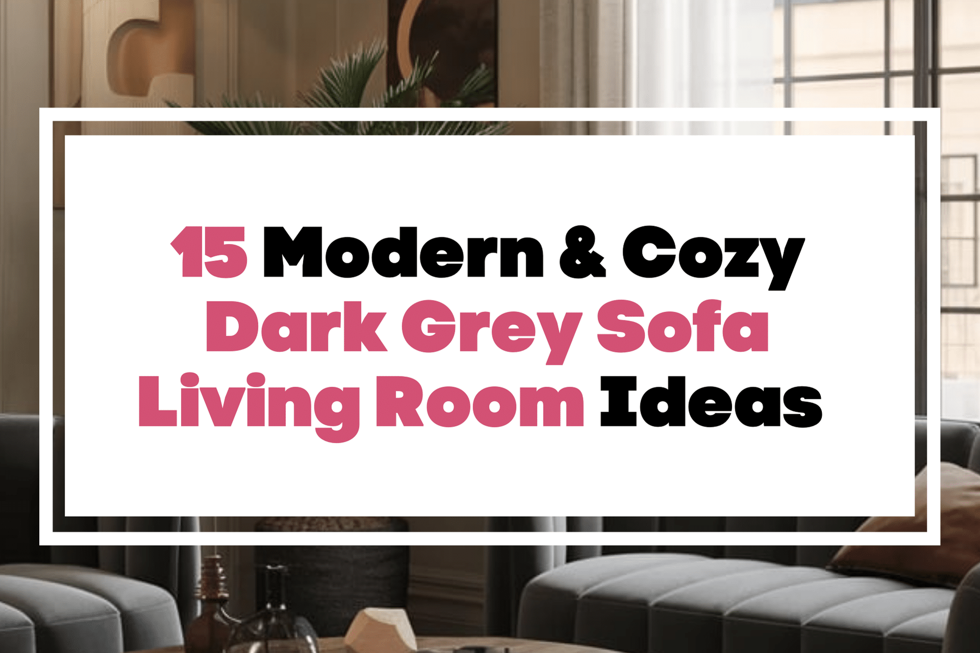15 Modern & Cozy Dark Grey Sofa Living Room Ideas - The Mega Mom