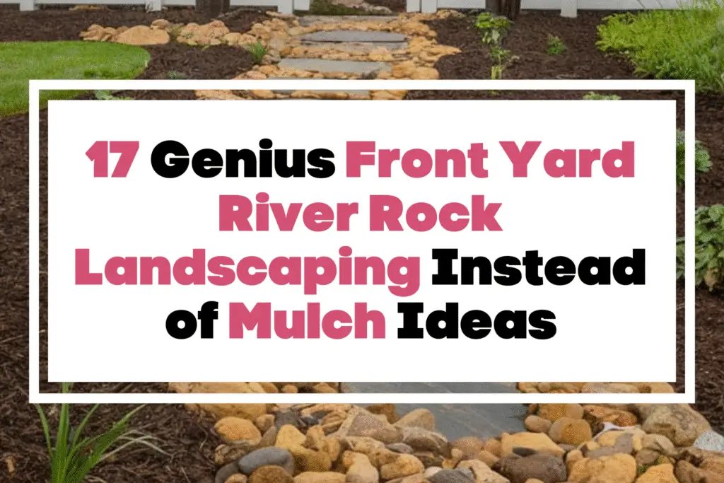 17 Genius Front Yard River Rock Landscaping Instead of Mulch Ideas - The Mega Mom