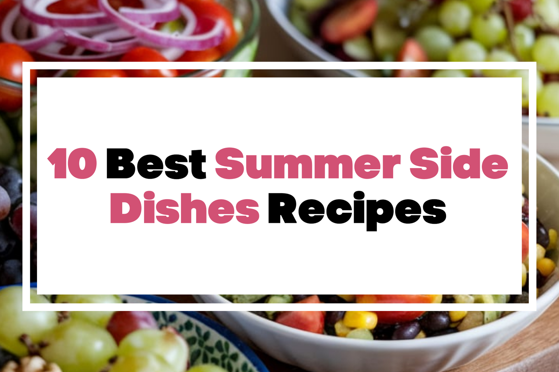 10 Best Summer Side Dishes Recipes - The Mega Mom